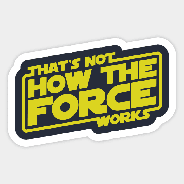 That's Not How the Force Works! Sticker by thebuggalo